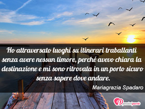 Itinerari - Immagine con frase di Mariagrazia Spadaro - Ho attraversato luoghi su itinerari...