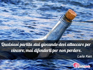 Immagine con frase di Laila Ken - Qualsiasi partita stai giocando devi attaccare...