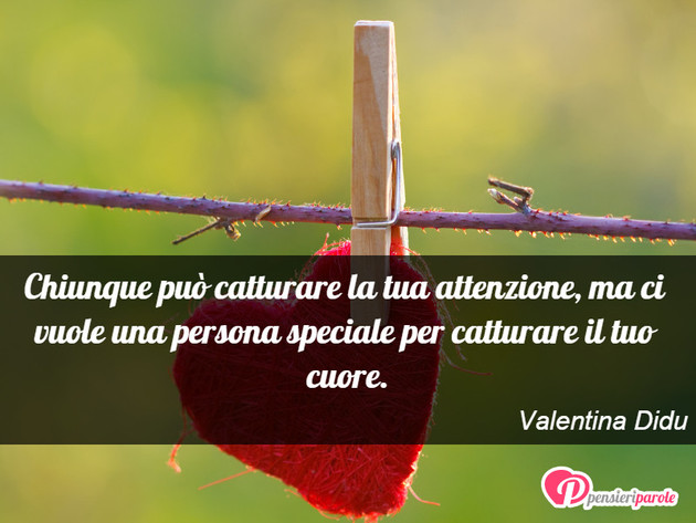 Immagine con frase amore di Valentina Didu - Chiunque pu catturare la tua attenzione, ma...