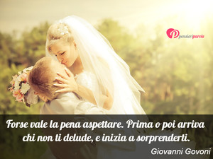 Immagine con frase di Giovanni Govoni - Forse vale la pena aspettare. Prima o poi...