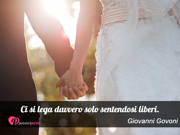 Immagine con frase libert di Giovanni Govoni - Ci si lega davvero solo sentendosi liberi.