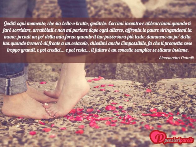  - Goditi ogni momento, che sia bello o brutto...