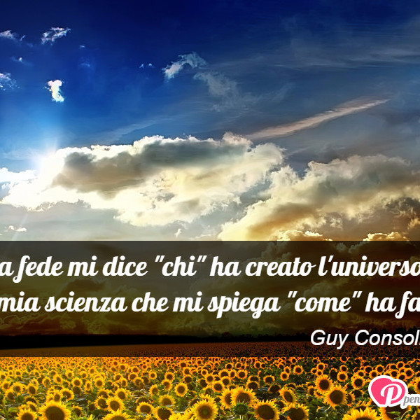 Immagine Con Frase Religione Di Guy Consolmagno La Mia Fede Mi Dice Chi Ha Creato L Universo