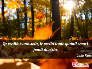 Immagine con frase di Laila Ken - La realt  una sola, le verit tante quanti...