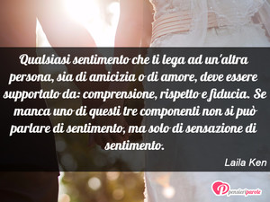 Immagine con frase di Laila Ken - Qualsiasi sentimento che ti lega ad un'altra...