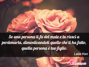 Immagine con frase di Laila Ken - Se una persona ti fa del male e tu riesci a...