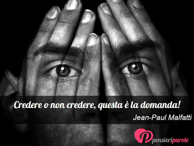 Immagine con frase religione di Jean-Paul Malfatti - Credere o non credere, questa  la domanda!