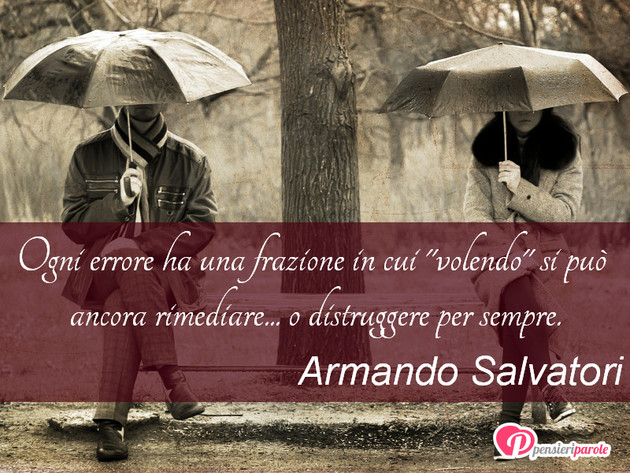 Immagine con frase filosofia di Armando Salvatori - Ogni errore ha una frazione in cui 