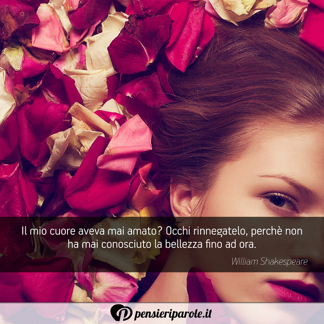 Immagine con frase amore di William Shakespeare - Il mio cuore aveva mai amato? Occhi rinnegatelo...