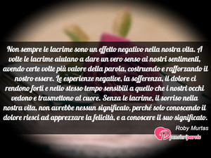 Immagine con frase di Roby Murtas - Non sempre le lacrime sono un effetto negativo...