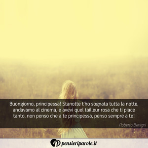 Immagine con frase di  - Buongiorno, principessa! Stanotte t'ho sognata...