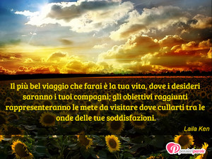 Immagine con frase di Laila Ken - Il pi bel viaggio che farai  la tua vita...