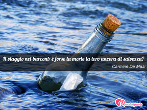 Immagine con frase di Carmine De Masi - Il viaggio nei barconi:  forse la morte la...