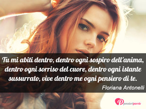 Immagine con frase di Floriana Antonelli - Tu mi abiti dentro, dentro ogni sospiro dell...