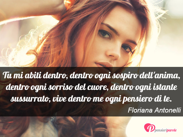 Immagine con frase amore di Floriana Antonelli - Tu mi abiti dentro, dentro ogni sospiro dell...