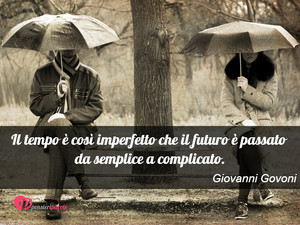 Immagine con frase di Giovanni Govoni - Il tempo  cos imperfetto che il futuro ...