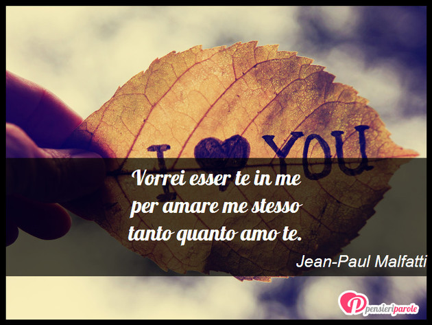 Immagine con poesia poesie personali di Jean-Paul Malfatti - Vorrei esser te in me per amare me stesso...
