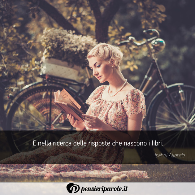 Immagine con frase libri di Isabel Allende -  nella ricerca delle risposte che nascono i...
