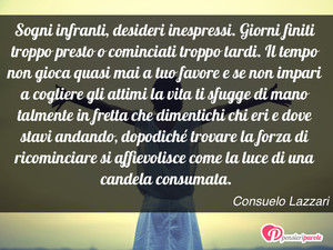 Immagine con frase di Consuelo Lazzari - Sogni infranti, desideri inespressi. Giorni...