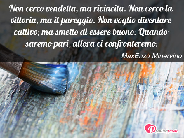 Immagine con frase comportamento di MaxEnzo Minervino - Non cerco vendetta, ma rivincita. Non cerco la...