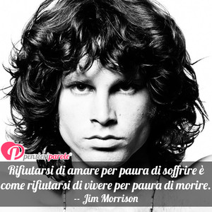 Immagine con frase di Jim Morrison (James Douglas Morrison) - Rifiutarsi di amare per paura di soffrire ...