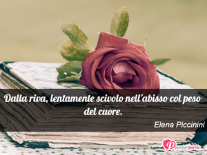 Immagine con frase di Elena Piccinini - Dalla riva, lentamente scivolo nell'abisso col...
