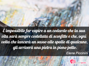 Immagine con frase di Elena Piccinini -  impossibile far capire a un codardo che la...