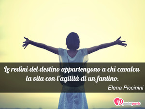 Immagine con frase di Elena Piccinini - Le redini del destino appartengono a chi...