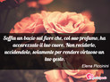 Immagine con frase natura di Elena Piccinini - Soffia un bacio sul fiore che, col suo profumo...