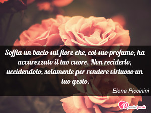 Immagine con frase di Elena Piccinini - Soffia un bacio sul fiore che, col suo profumo...