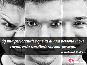 Immagine con frase di Jean-Paul Malfatti - La mia personalit  quella di una persona il...