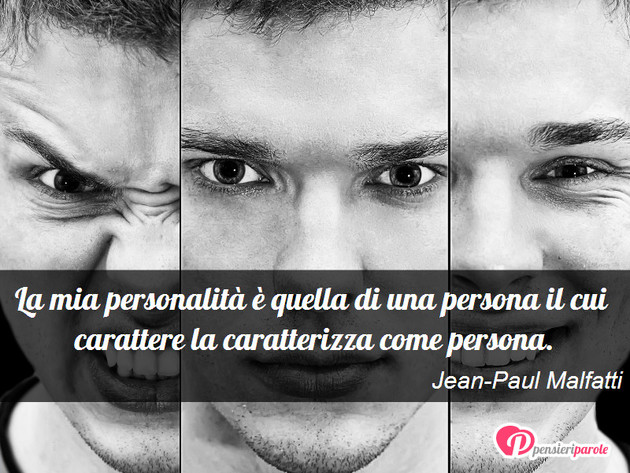 Immagine con frase comportamento di Jean-Paul Malfatti - La mia personalit  quella di una persona il...