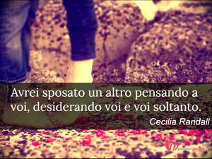 Immagine con frase di Cecilia Randall - Avrei sposato un altro pensando a voi...