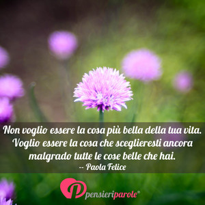 Immagine con frase di Paola Felice - Non voglio essere la cosa pi bella della tua...