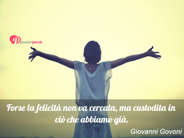 Immagine con frase felicit di Giovanni Govoni - Forse la felicit non va cercata, ma custodita...