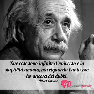 Immagine con frase di Albert Einstein - Solo due cose sono infinite: l'universo e la...