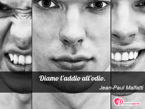 Immagine con frase di Jean-Paul Malfatti - Diamo l'addio all'odio.