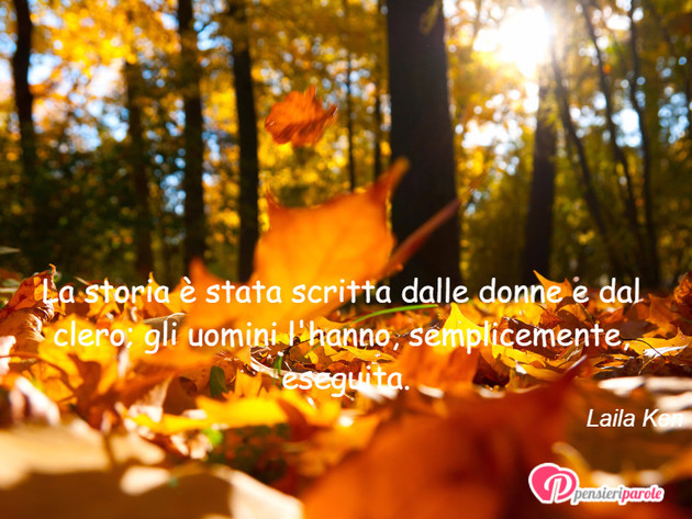 Immagine con frase storia di Laila Ken - La storia  stata scritta dalle donne e dal...
