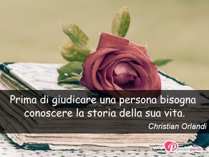 Immagine con frase di Christian Orlandi - Prima di giudicare una persona bisogna...