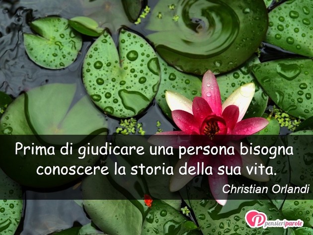 Immagine con frase saggezza di Christian Orlandi - Prima di giudicare una persona bisogna...