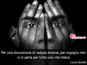 Immagine con frase di Lucia Quarta - Per una discussione di vedute diverse, per...