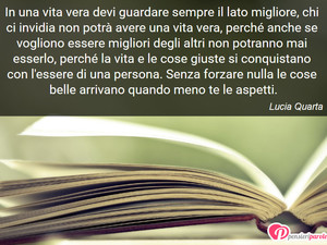 Immagine con frase di Lucia Quarta - In una vita vera devi guardare sempre il lato...