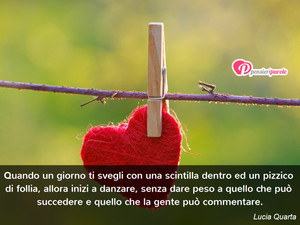 Immagine con frase di Lucia Quarta - Quando un giorno ti svegli con una scintilla...