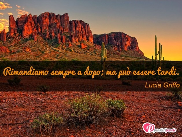  - Rimandiamo sempre a dopo; ma pu essere tardi.