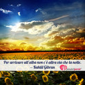 Immagine con frase saggezza di Kahlil Gibran (Gibran Khalil Gibran) - Per arrivare all'alba non c' altra via che la...