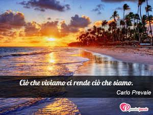 Immagine con frase di Carlo Prevale - Ci che viviamo ci rende ci che siamo.