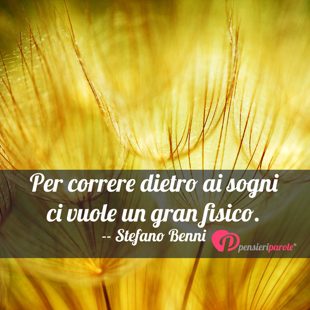 Immagine con frase sogno di Stefano Benni - Per correre dietro ai sogni ci vuole un gran...