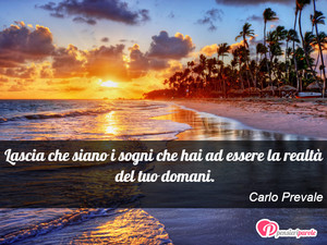 Immagine con frase di Carlo Prevale - Lascia che siano i sogni che hai ad essere la...