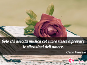 Immagine con frase di Carlo Prevale - Solo chi ascolta musica col cuore riesce a...