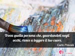 Immagine con frase di Carlo Prevale - Trova quella persona che, guardandoti negli...